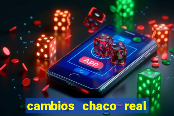 cambios chaco real x guarani